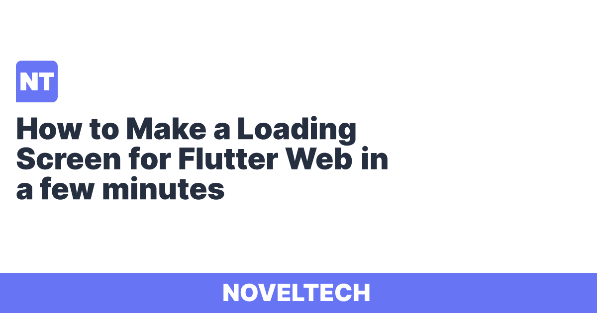 How to Make a Loading Screen for Flutter Web in a few minutes | Noveltech