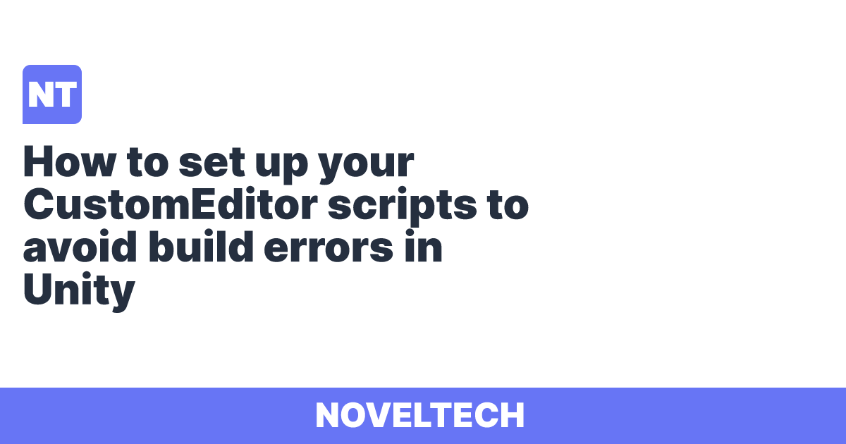 How to set up your CustomEditor scripts to avoid build errors in Unity ...