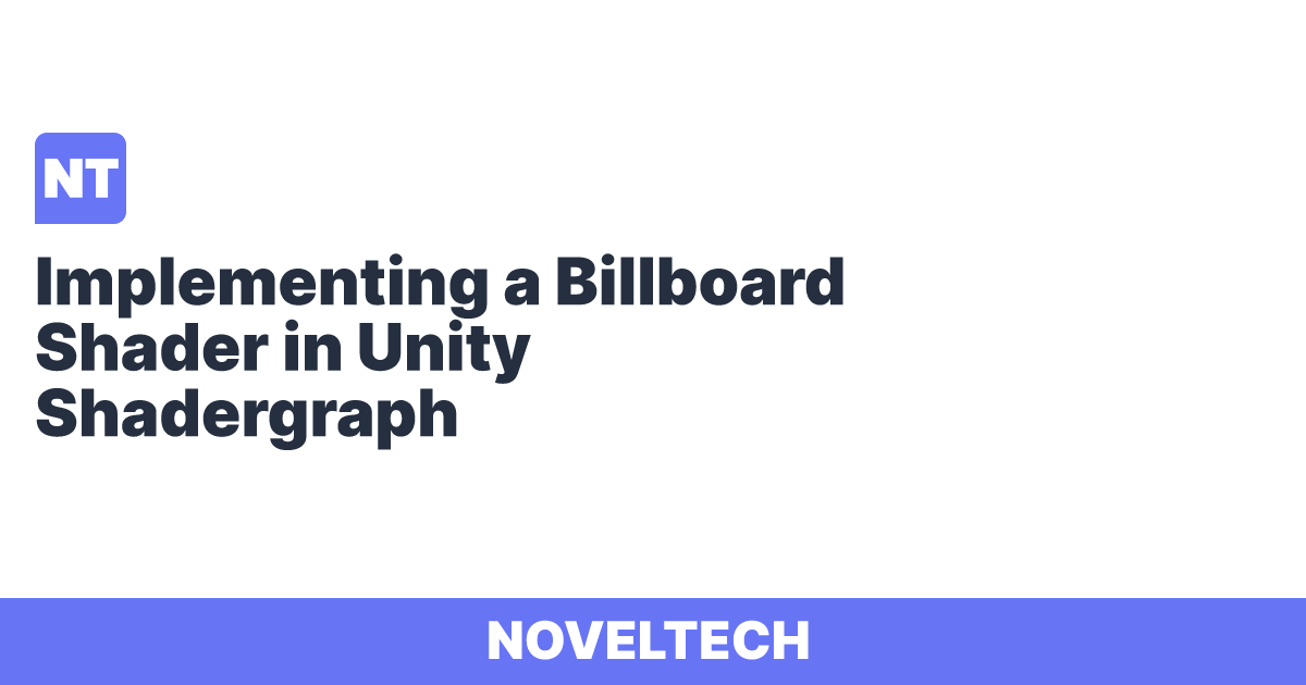 Implementing a Billboard Shader in Unity Shadergraph | Noveltech