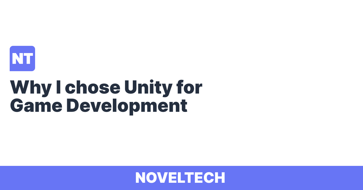 Why I chose Unity for Game Development | Noveltech